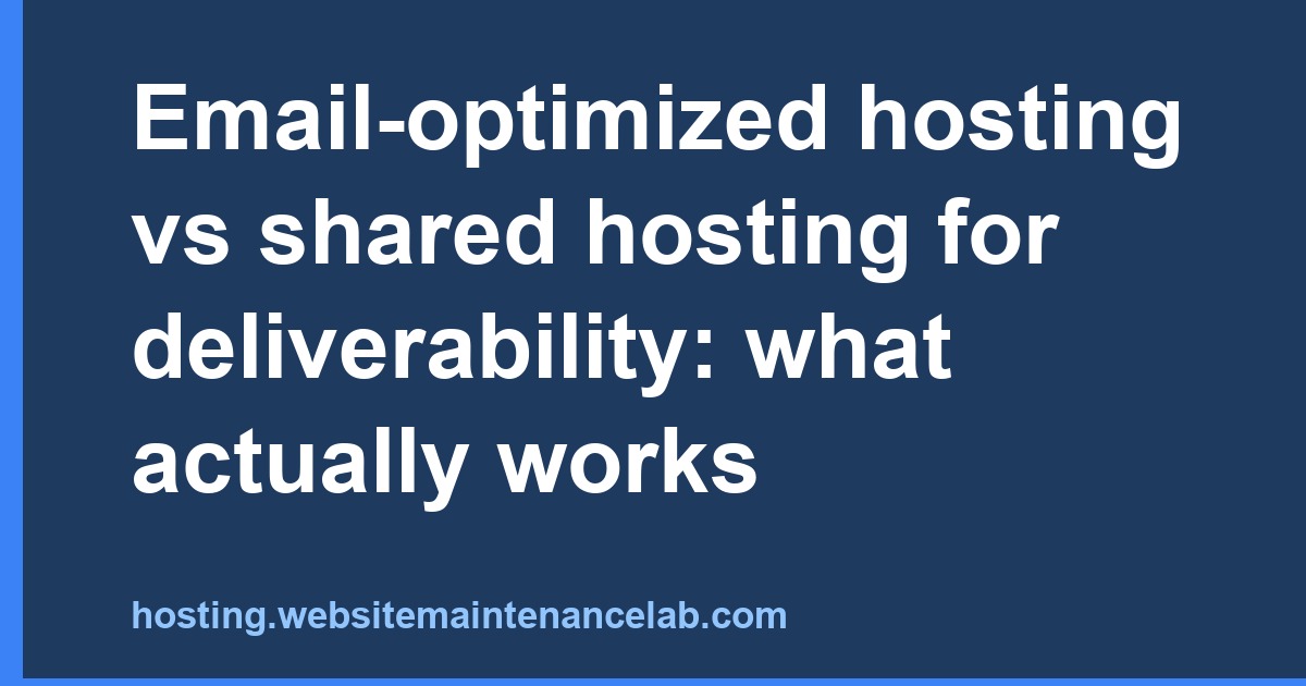 Email-Optimized Hosting vs Shared Hosting: Deliverability