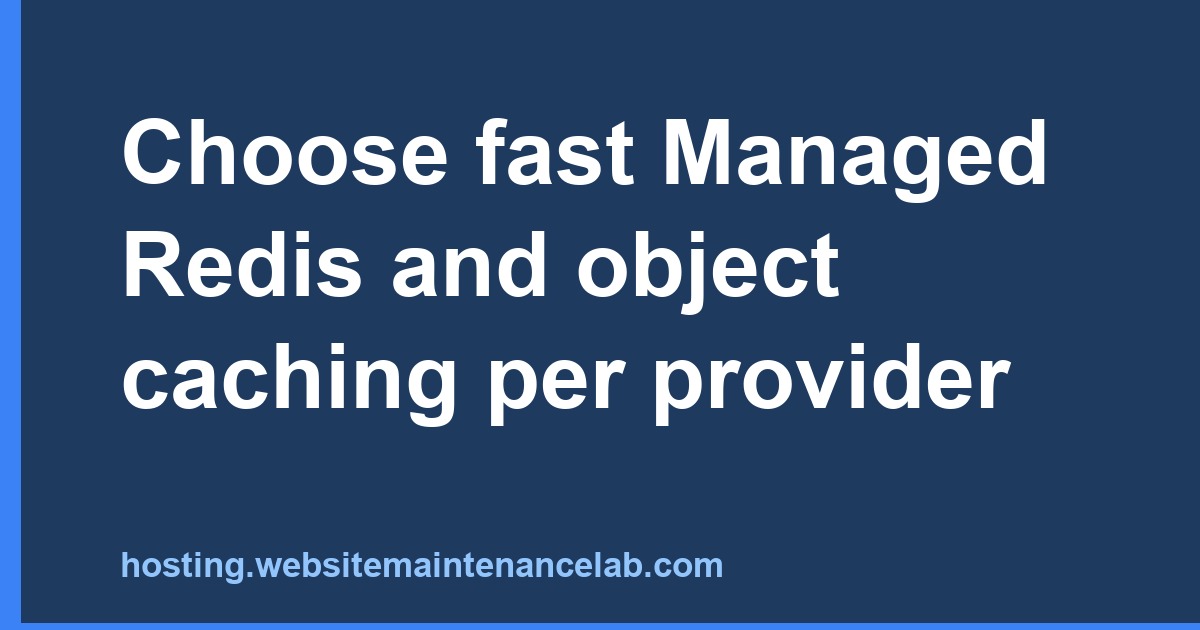 Choose fast Managed Redis and object caching per provider