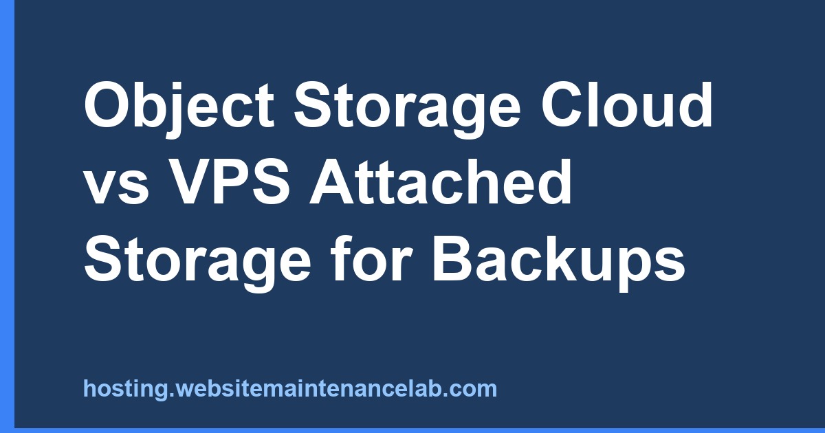 Object Storage Cloud vs VPS Attached Storage for Backups